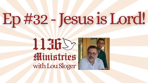 Jesus is Lord! Episode #32