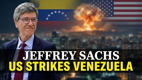 US Strikes Venezuela — Jeffrey Sachs on War, Law and Power