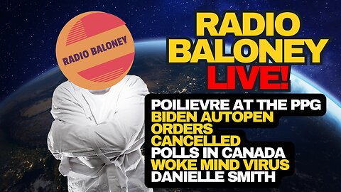 Radio Baloney Live! Poilievre Cracks Jokes, Biden Autopen Canceled, Danielle Smith, UK Police State