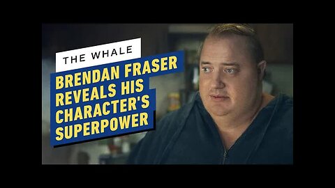 The Whale - Brendan Fraser on His Character's 'Superpower'