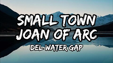 Del Water Gap - Small Town Joan of Arc (Lyrics)