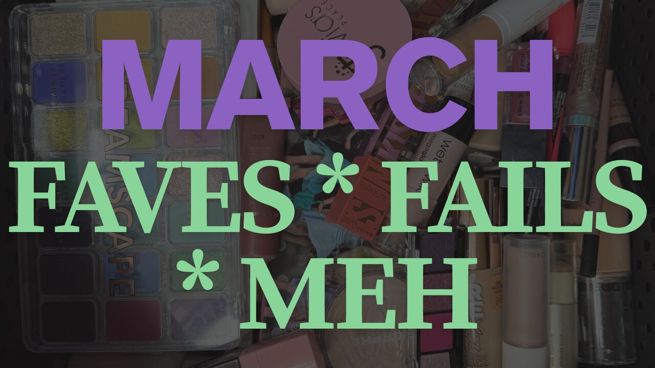 From WOW to NOPE: March Makeup Reviews You Need to See