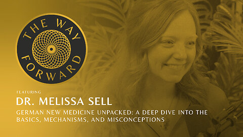 German New Medicine: A Deep Dive into the Basics, Mechanisms & Misconceptions with Dr. Melissa Sell