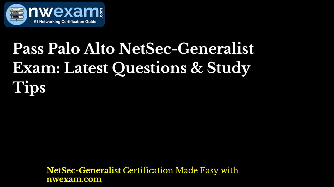 Pass Palo Alto NetSec-Generalist Exam: Latest Questions & Study Tips
