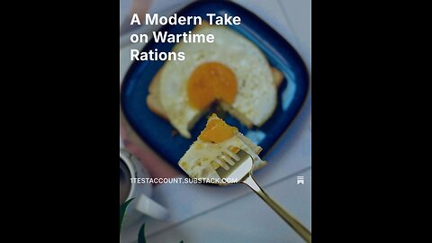 A Modern Take on Wartime Rations | #Substack #Article #AIVoice