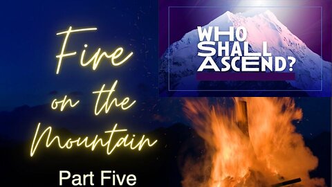Fire In The Mountain pt 5