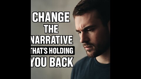 Change the Narrative That’s Holding You Back