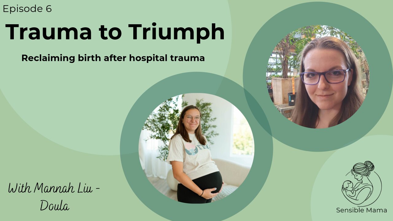 #6 | Trauma to Triumph - Reclaiming Birth after Trauma | With Mannah Liu - Doula