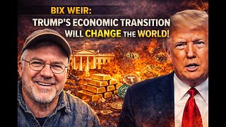 Bix Weir: Trump’s Economic Transition Will Change the WORLD