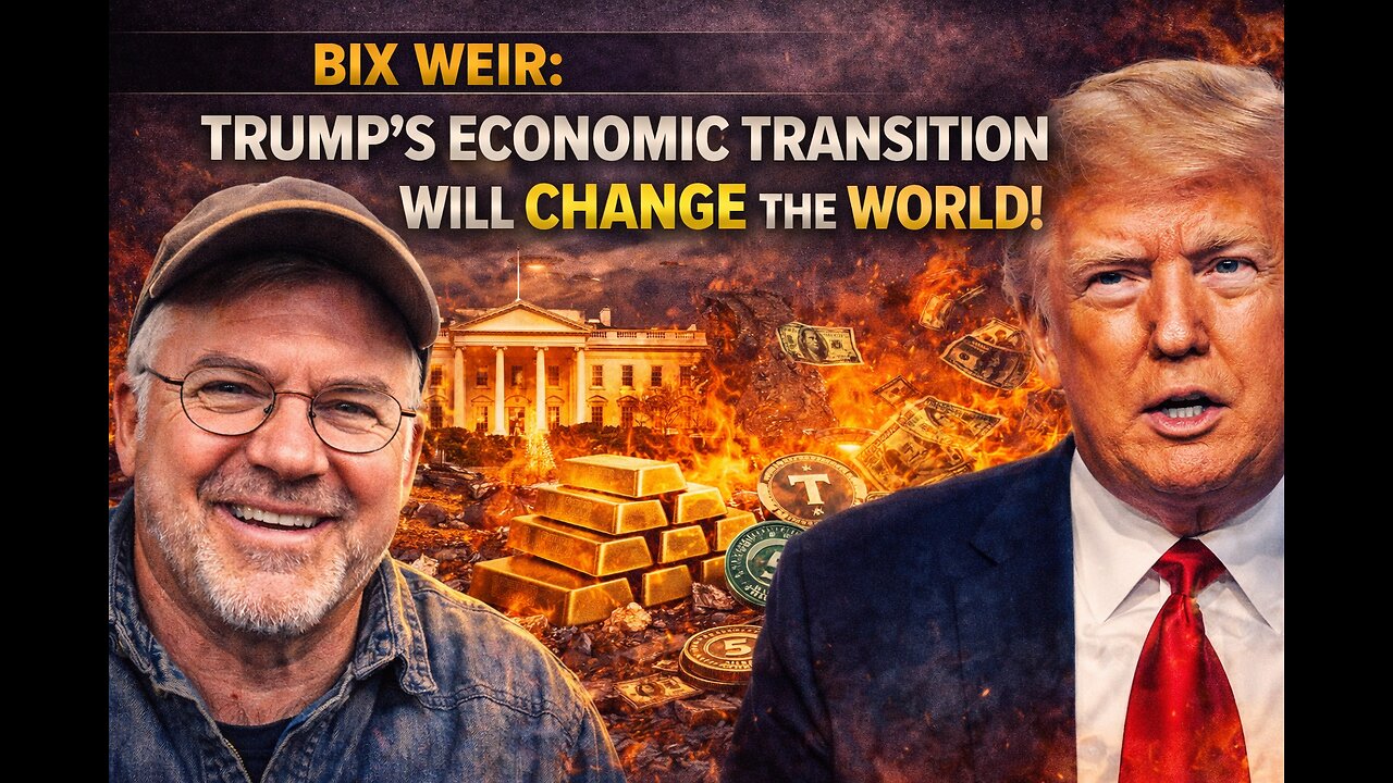 Bix Weir: Trump’s Economic Transition Will Change the WORLD