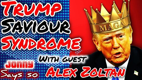 Trump Saviour Syndrome with Guest Alex Zoltan