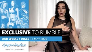 Exclusive to Rumble : Weekly digest for week beginning 5 May 2025