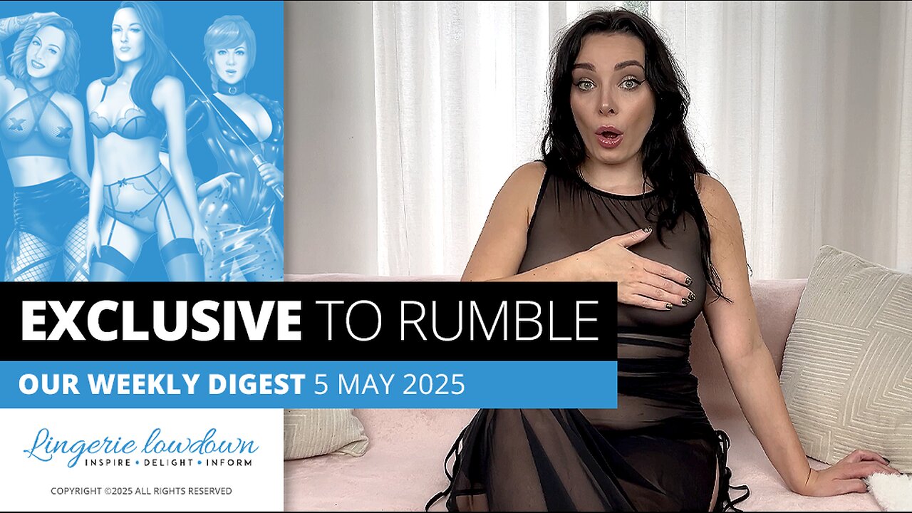 Exclusive to Rumble : Weekly digest for week beginning 5 May 2025