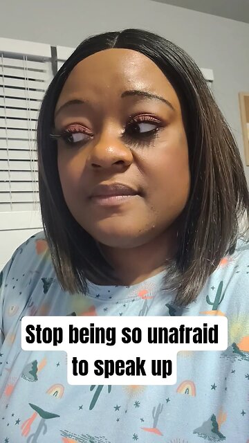 Stop being so unafraid to speak up