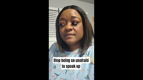 Stop being so unafraid to speak up