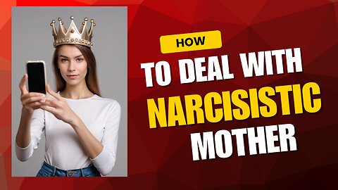 10 Ways to Deal With a Narcissistic Mother