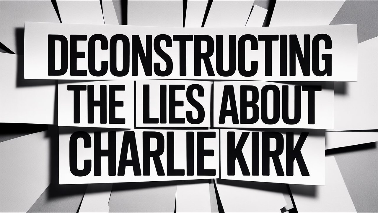 Deconstructing the Lies about Charlie Kirk #LetsGoLetsGrow - September 17, 2025