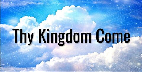 8-24-25 "Thy Kingdom Come"