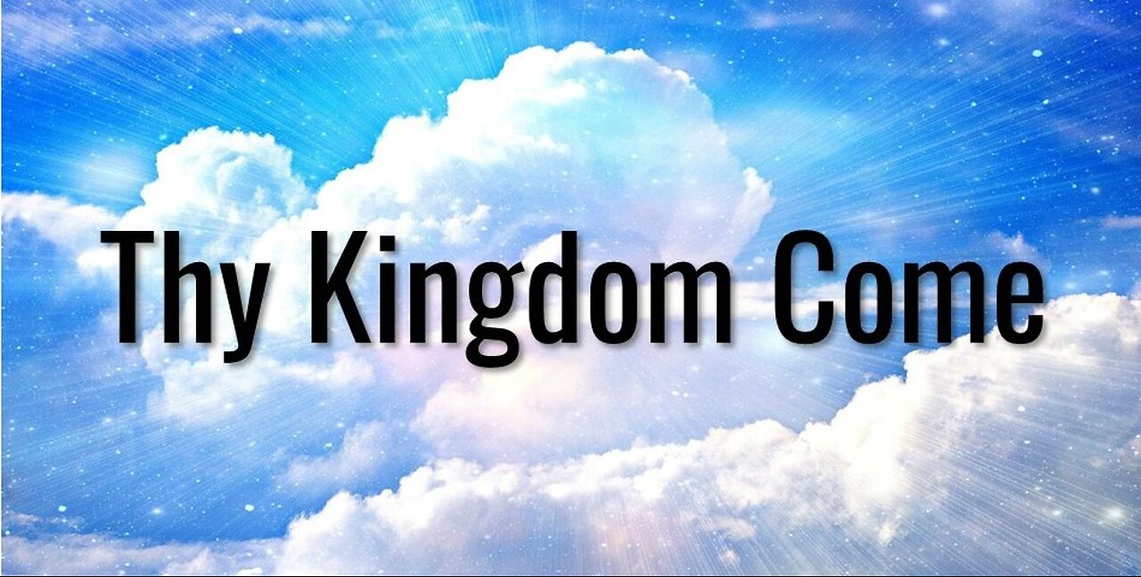 8-24-25 "Thy Kingdom Come"