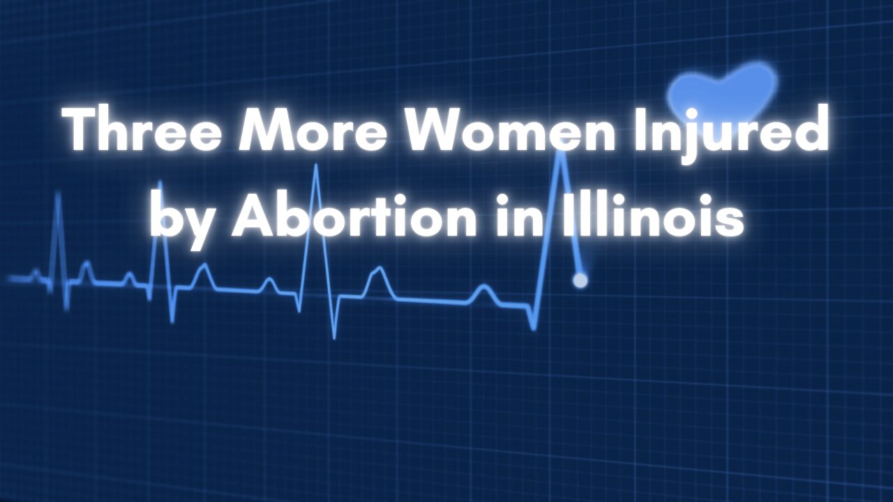 Three More Women Injured by Abortion in Illinois