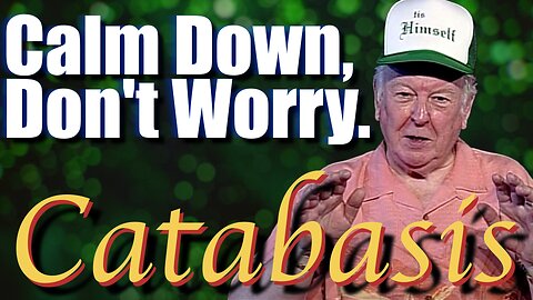 Calm Down, Don't Worry | Catabasis