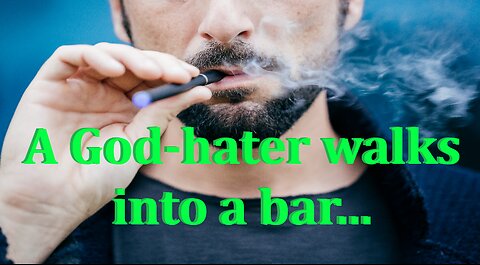 A God-hater walks into a bar...