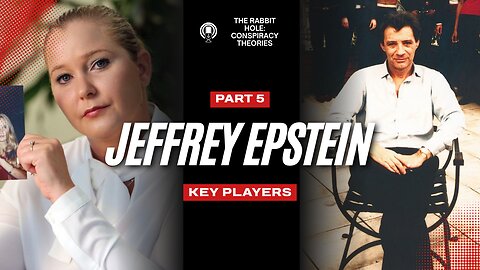 Jeffrey Epstein Pt 5- Key Players