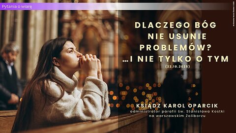 Pytania o wiarę: Dlaczego Bóg nie usunie problemów? …i nie tylko o tym (22.10.2025)