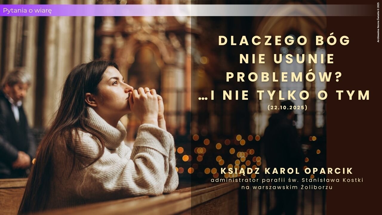 Pytania o wiarę: Dlaczego Bóg nie usunie problemów? …i nie tylko o tym (22.10.2025)