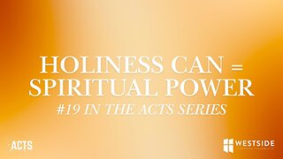 Holiness Can = Spiritual Power (#19 in Acts) 11am March 16, 2025