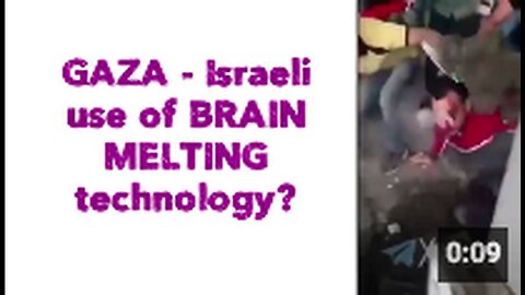 "Israeli Utilization of Brain Melting Technology in Gaza"