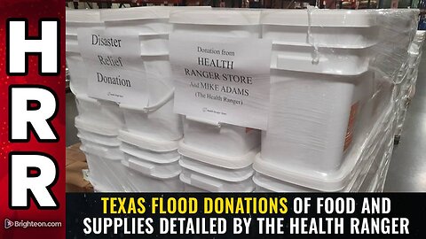 Texas flood donations of food and supplies detailed by the Health Ranger