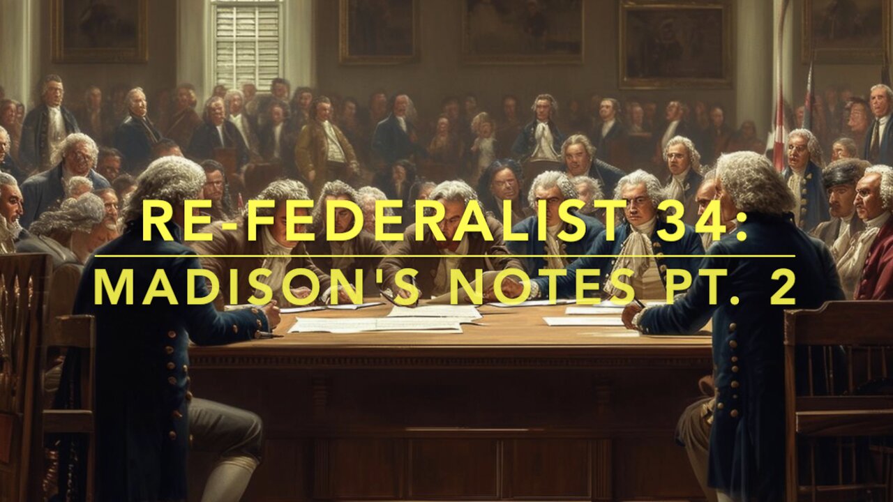 Re-Federalist 34: Madison's Notes Pt. 2