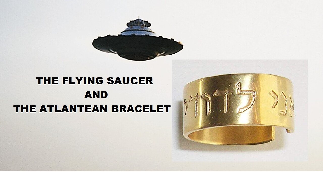 THE FLYING SAUCER AND THE ATLANTEAN BRACELET