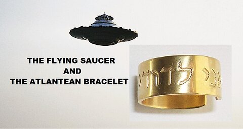 THE FLYING SAUCER AND THE ATLANTEAN BRACELET