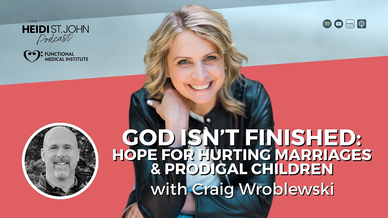 God Isn’t Finished: Hope for Hurting Marriages & Prodigal Children with Craig Wroblewski