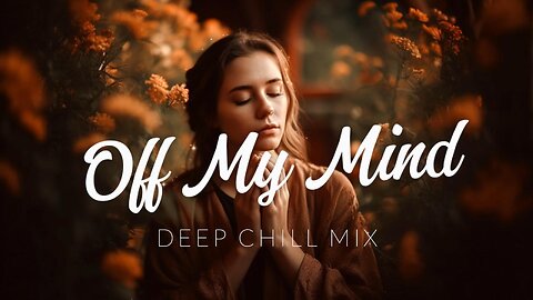 Off My Mind | Beautiful Chill Music Playlist