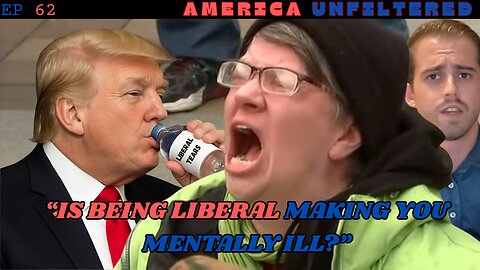 Is Being a Liberal Making You Mentally Ill? | America Unfiltered - Episode 62