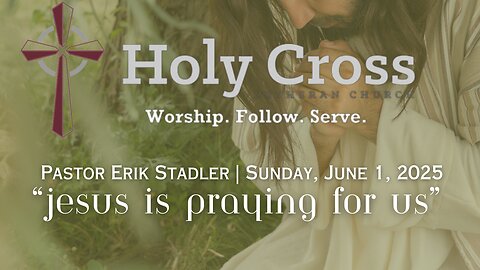 6/1/2025 | "Jesus Is Praying for Us" | Holy Cross Lutheran Church | Midland, Texas