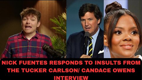 NICK FUENTES RESPONDS TOO ATTACKS FROM TUCKER CARLSON/CANDACE OWENS INTERVIEW!