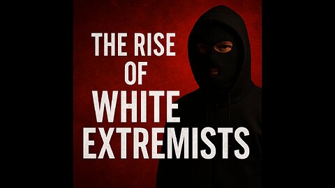 THE RISE OF WHITE EXTREMISTS
