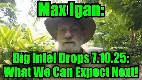 Max Igan: Big Intel 7.10.25 - What We Can Expect Next!