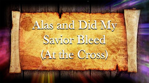 Alas and Did My Savior Bleed (At the Cross)