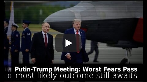 Brian Berletic ~ Putin-Trump Meeting: Worst Fear Passes, Most Likely Outcome Still Awaits