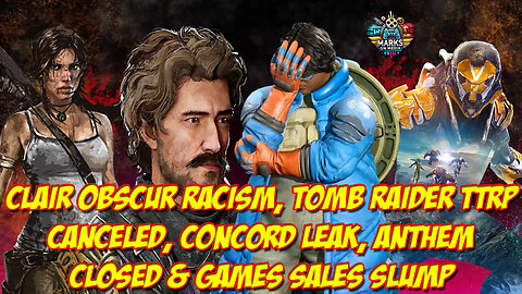 Clair Obscur Racism, Tomb Raider TTRP Canceled, Concord Leak, Anthem Closed, Games Sales Slump