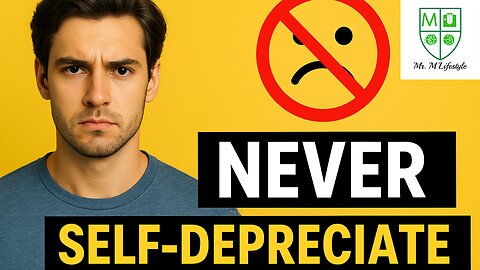 As A Man, Never Self-Depreciate Yourself