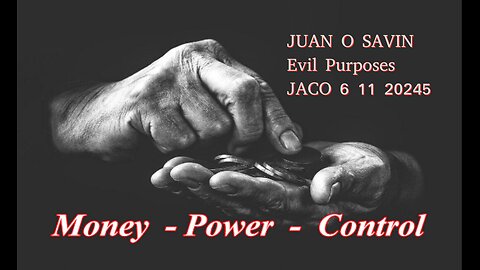 JUAN O SAVIN- Money Power Control for Evil Purposes- JACO 6 11 2025