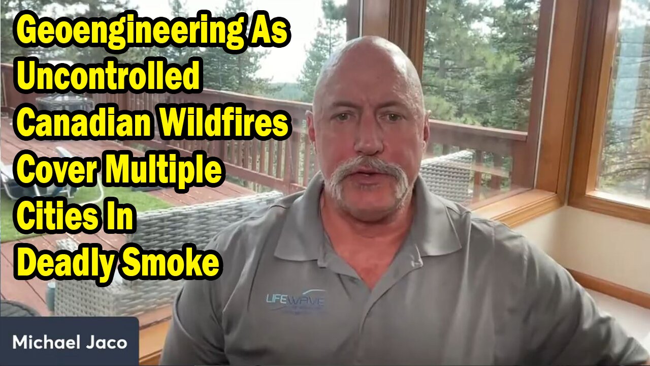 Michael Jaco Update July 19: Geoengineering As Uncontrolled Canadian Wildfires Cover Multiple Cities In Deadly Smoke