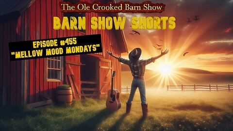 “Barn Show Shorts” Ep. #455 “Mellow Mood Mondays”