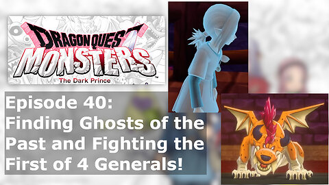 Episode 40: Finding Ghosts of the Past and Fighting the First of 4 Generals!